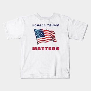 Donald Trump Matters Kids T-Shirt